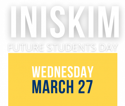 Text: Iniskim Future Students Day, Wednesday, March 27