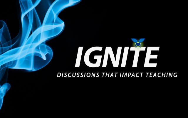 Ignite: Discussions that Impact Teaching