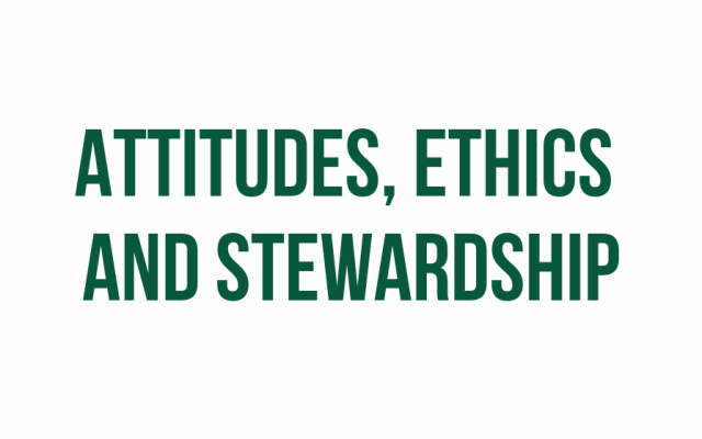 Attitudes, ethics and stewardship