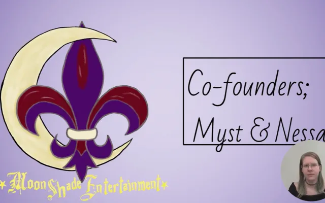 Moon Shade Entertainment, Co founders: Myst and Nessa